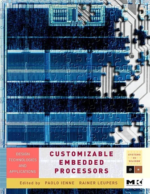 Customizable Embedded Processors: Design Technologies and Applications Volume .