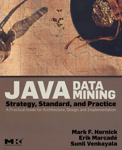 Java Data Mining Strategy, Standard, and Practice : a Practical Guide for Architecture, Design, and Implementation