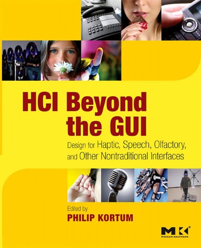 HCI Beyond the GUI: Design for Haptic, Speech, Olfactory, and Other Nontraditional Interfaces (Interactive Technologies)