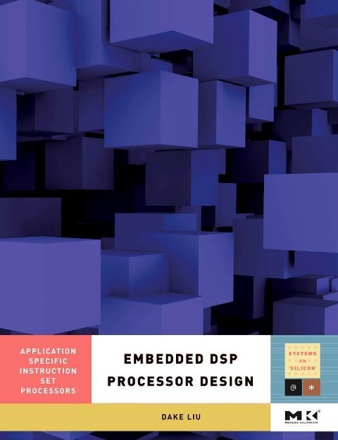 Embedded DSP Processor Design: Application Specific Instruction Set Processors Volume 2