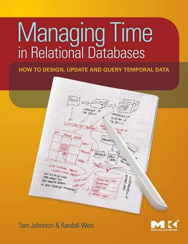 Managing Time in Relational Databases How to Design, Update and Query Temporal Data
