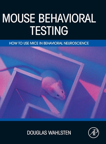 Mouse Behavioral Testing How to Use Mice in Behavioral Neuroscience