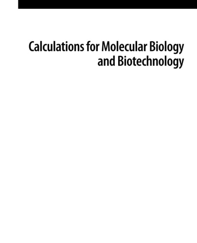 Calculations for Molecular Biology and Biotechnology A Guide to Mathematics in the Laboratory