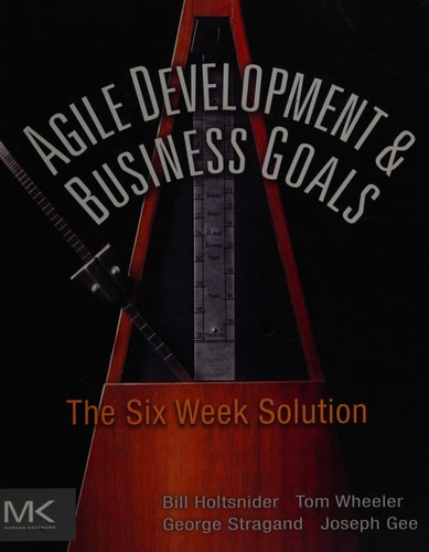 Agile Development and Business Goals The Six Week Solution