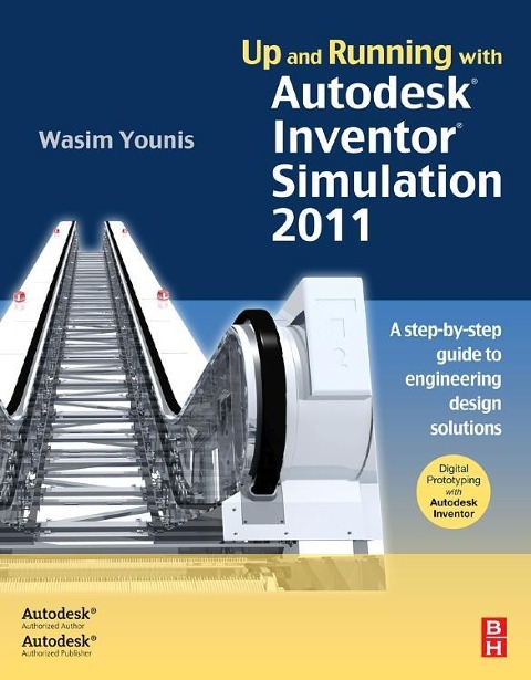 Up and Running with Autodesk Inventor Simulation 2011: A Step-By-Step Guide to Engineering Design Solutions