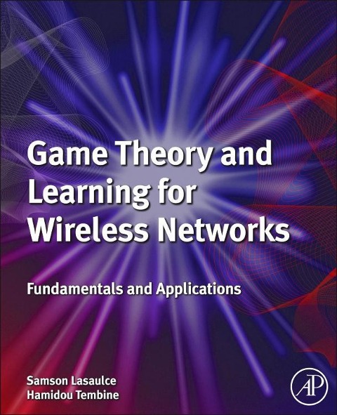 Game Theory and Learning for Wireless Networks: Fundamentals and Applications