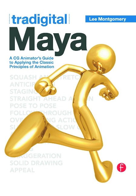 Tradigital Maya: A CG Animators Guide to Applying the Classical Principles of Animation