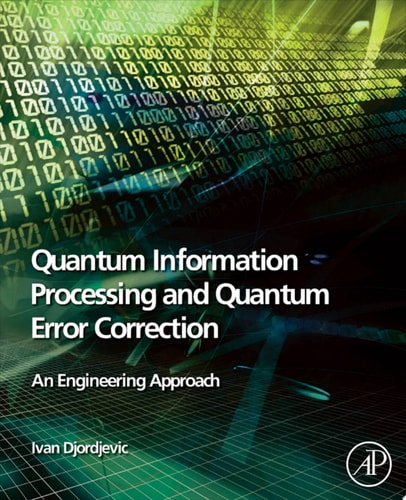 Quantum Information Processing and Quantum Error Correction An Engineering Approach