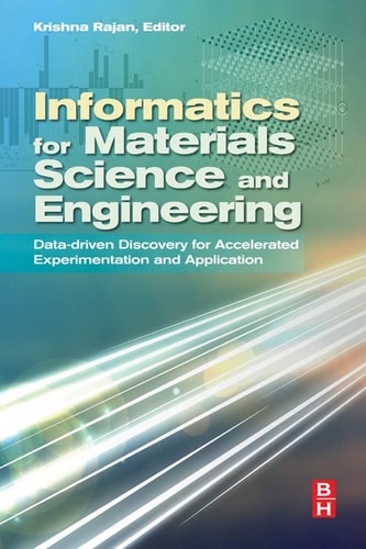 Informatics for Materials Science and Engineering Data-driven Discovery for Accelerated Experimentation and Application