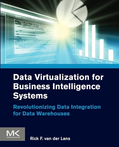 Data Virtualization for Business Intelligence Systems Revolutionizing Data Integration for Data Warehouses