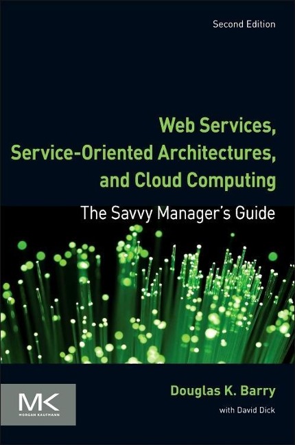Web Services, Service-Oriented Architectures, and Cloud Computing: The Savvy Managers Guide