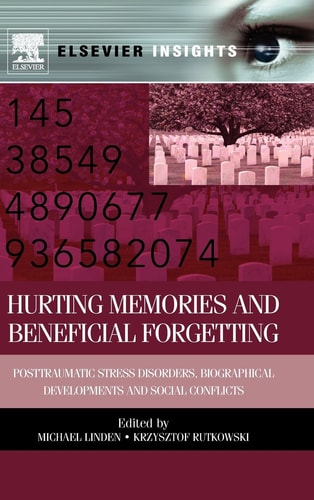 Hurting Memories and Beneficial Forgetting Posttraumatic Stress Disorders, Biographical Developments, and Social Conflicts