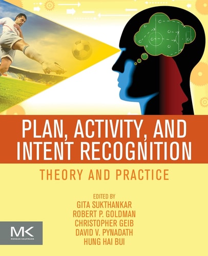 Plan, Activity, and Intent Recognition Theory and Practice