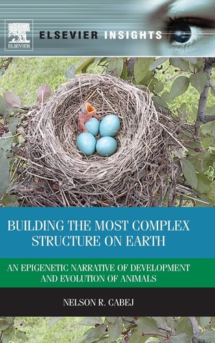 Building the Most Complex Structure on Earth An Epigenetic Narrative of Development and Evolution of Animals