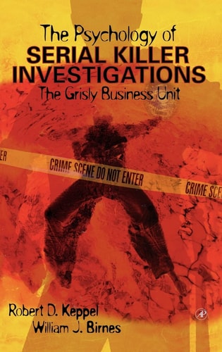 The Psychology of Serial Killer Investigations The Grisly Business Unit