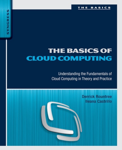 The Basics of Cloud Computing Understanding the Fundamentals of Cloud Computing in Theory and Practice