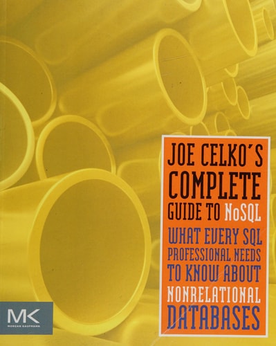 Joe Celko's Complete Guide to NoSQL What Every SQL Professional Needs to Know about Non-Relational Databases