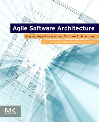 Agile Software Architecture Aligning Agile Processes and Software Architectures