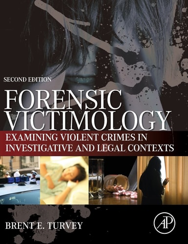 Forensic Victimology Examining Violent Crime Victims in Investigative and Legal Contexts