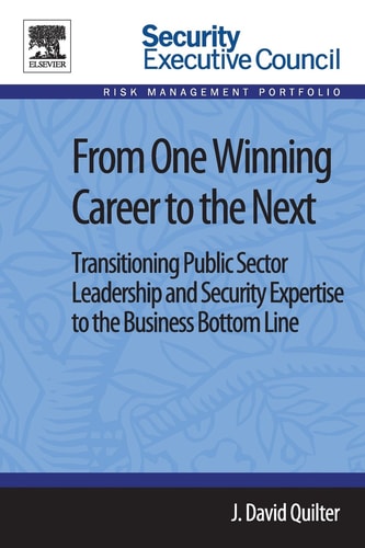 From One Winning Career to the Next Transitioning Public Sector Leadership and Security Expertise to the Business Bottom Line