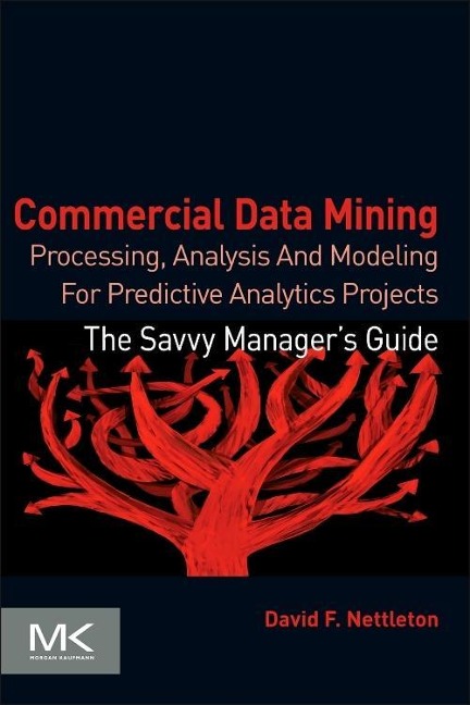 Commercial Data Mining: Processing, Analysis and Modeling for Predictive Analytics Projects