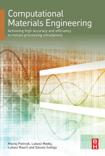 Computational Materials Engineering Achieving High Accuracy and Efficiency in Metals Processing Simulations