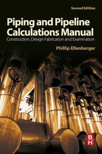 Piping and Pipeline Calculations Manual Construction, Design Fabrication and Examination