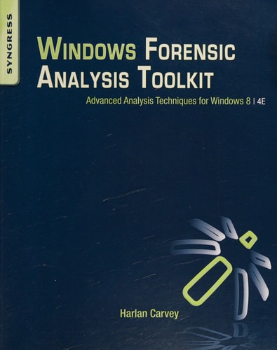 Windows Forensic Analysis Toolkit Advanced Analysis Techniques for Windows 8
