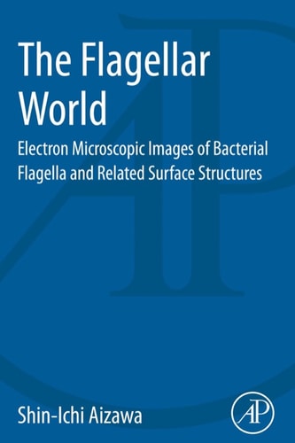 The Flagellar World Electron Microscopic Images of Bacterial Flagella and Related Surface Structures