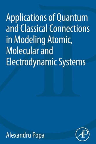 Applications of Quantum and Classical Connections in Modeling Atomic, Molecular and Electrodynamic Systems