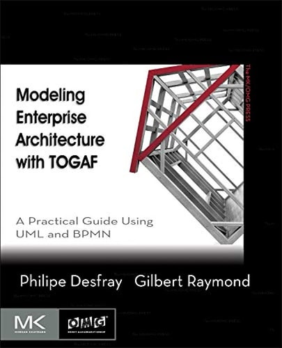 Modeling Enterprise Architecture with TOGAF A Practical Guide Using UML and BPMN