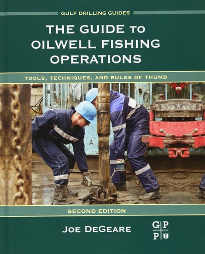 The Guide to Oilwell Fishing Operations Tools, Techniques, and Rules of Thumb