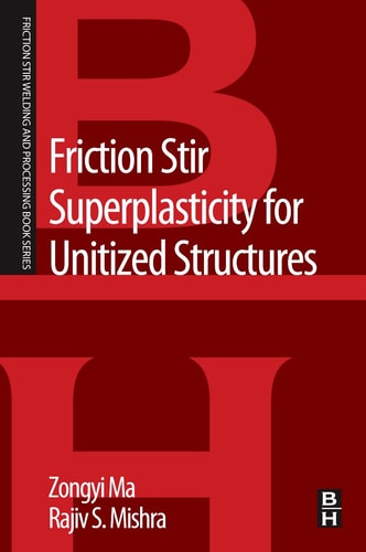 Friction Stir Superplasticity for Unitized Structures A volume in the Friction Stir Welding and Processing Book Series