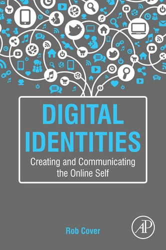 Digital Identities Creating and Communicating the Online Self