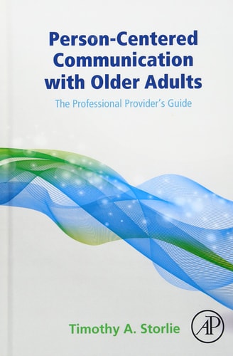 Person-Centered Communication with Older Adults The Professional Provider's Guide