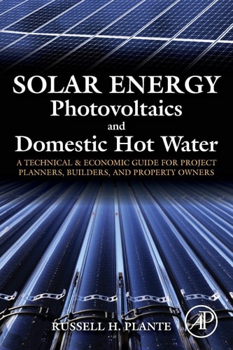 Solar Energy, Photovoltaics, and Domestic Hot Water A Technical and Economic Guide for Project Planners, Builders, and Property Owners