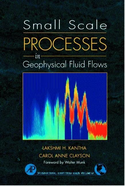 Small Scale Processes in Geophysical Fluid Flows: Volume 67
