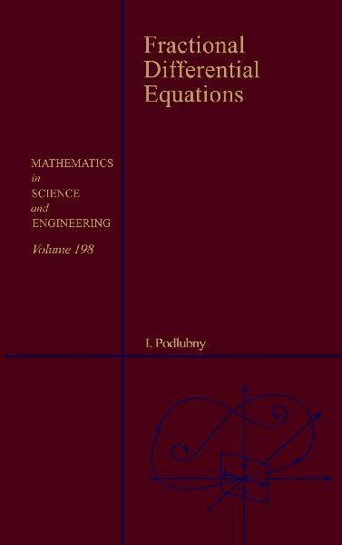 Fractional Differential Equations: An Introduction to Fractional Derivatives, Fractional Differential Equations, to Methods of Their Solution and Some