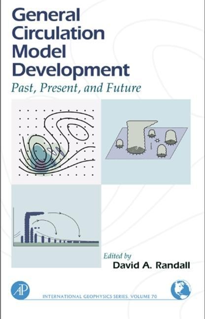 General Circulation Model Development: Past, Present, and Future Volume 70