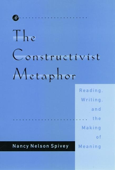 The Constructivist Metaphor: Reading, Writing and the Making of Meaning