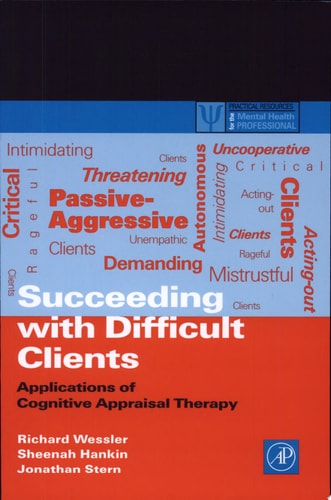 Succeeding with Difficult Clients Applications of Cognitive Appraisal Therapy