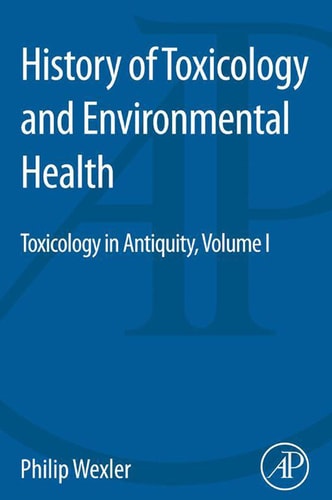 History of Toxicology and Environmental Health Toxicology in Antiquity Volume I