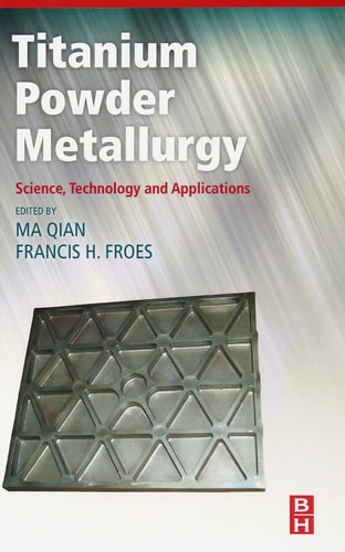 Titanium Powder Metallurgy Science, Technology and Applications