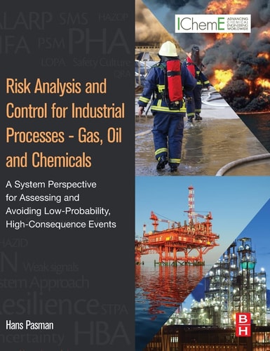 Risk Analysis and Control for Industrial Processes - Gas, Oil and Chemicals A System Perspective for Assessing and Avoiding Low-Probability, High-Consequence Events