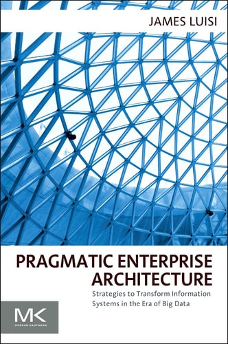 Pragmatic Enterprise Architecture Strategies to Transform Information Systems in the Era of Big Data