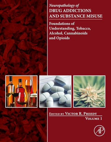 Neuropathology of Drug Addictions and Substance Misuse Volume 1 Foundations of Understanding, Tobacco, Alcohol, Cannabinoids and Opioids
