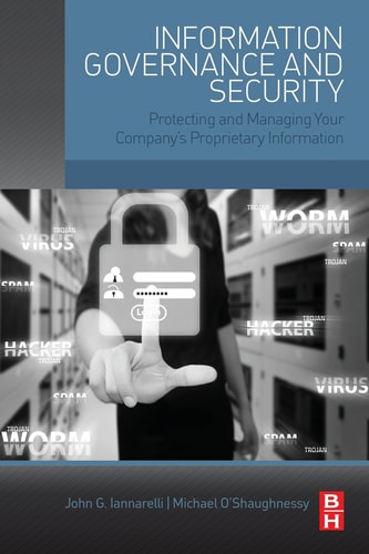 Information Governance and Security Protecting and Managing Your Company's Proprietary Information