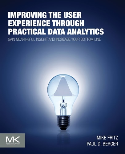 Improving the User Experience through Practical Data Analytics Gain Meaningful Insight and Increase Your Bottom Line