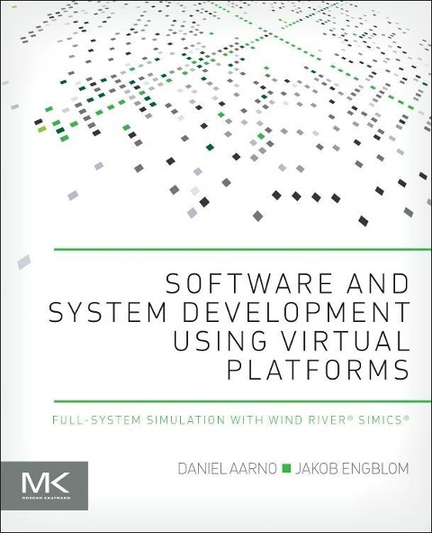 Software and System Development Using Virtual Platforms: Full-System Simulation with Wind River Simics