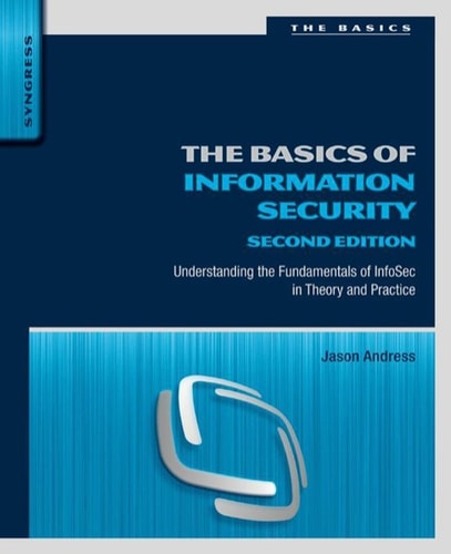 The Basics of Information Security Understanding the Fundamentals of InfoSec in Theory and Practice